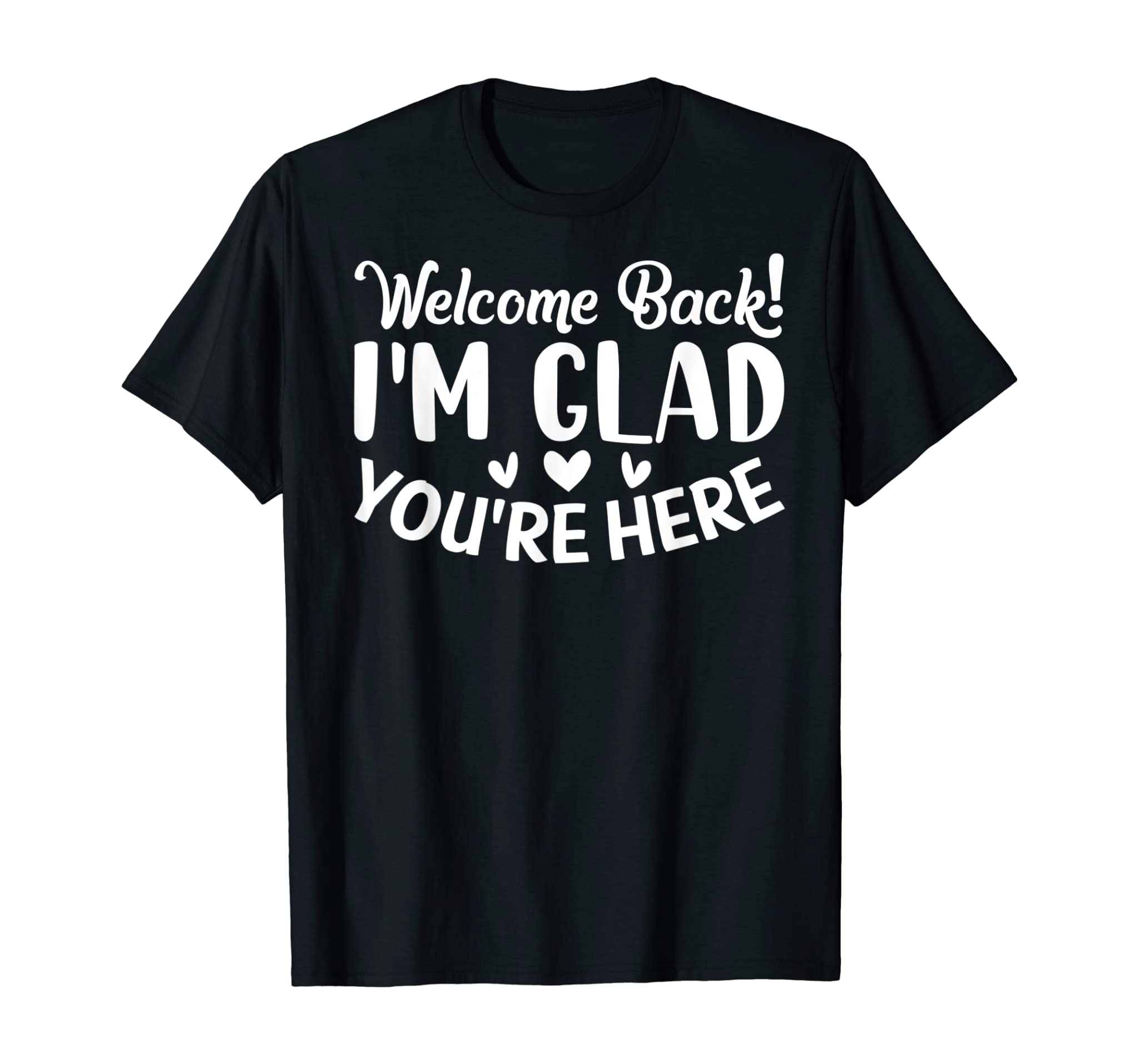 Welcome Back Glad You’re Here 1st Day of School Teacher T-Shirt