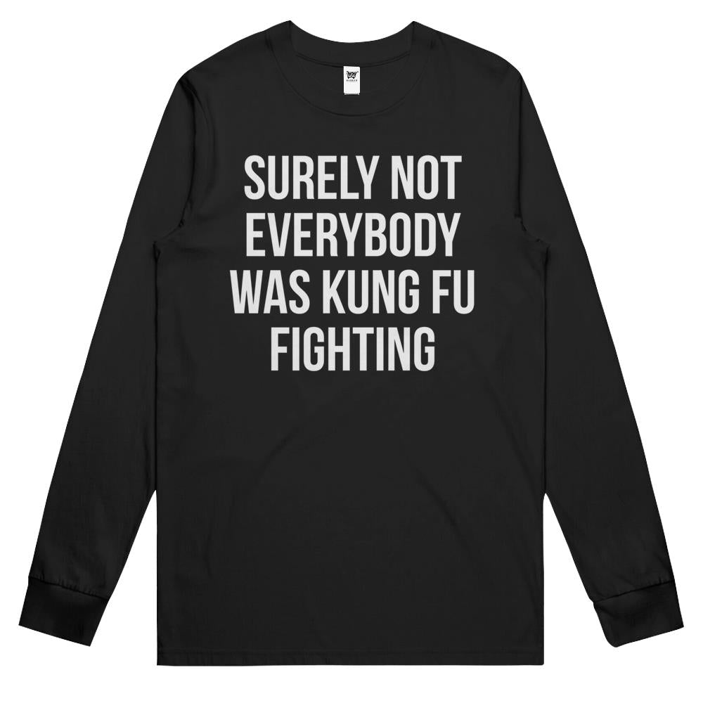 Surely Not Everybody Was Kung Fu Fighting Long Sleeve T Shirts