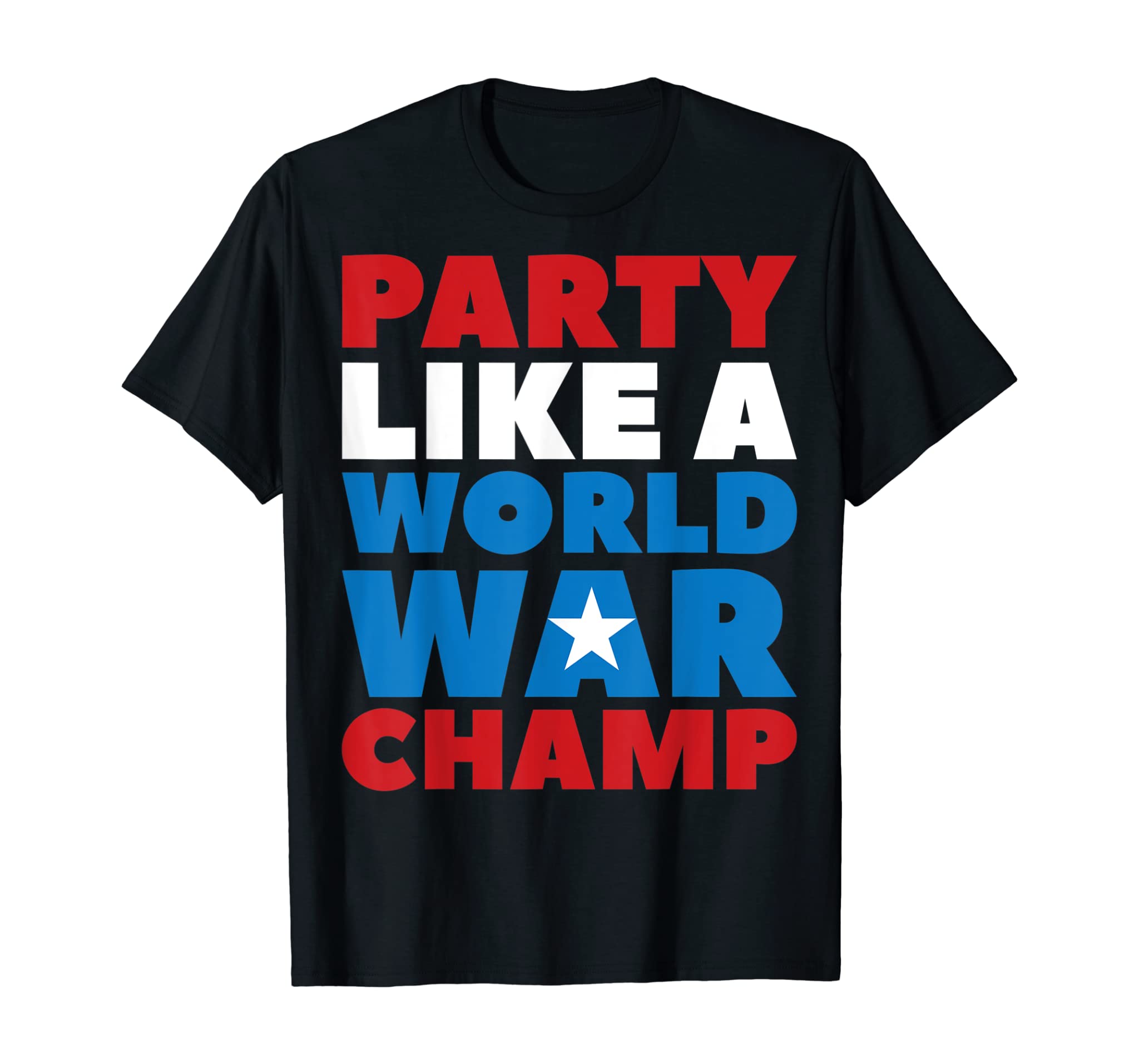 Party Like A World War Champ Funny Independence Day Gift T-Shirt