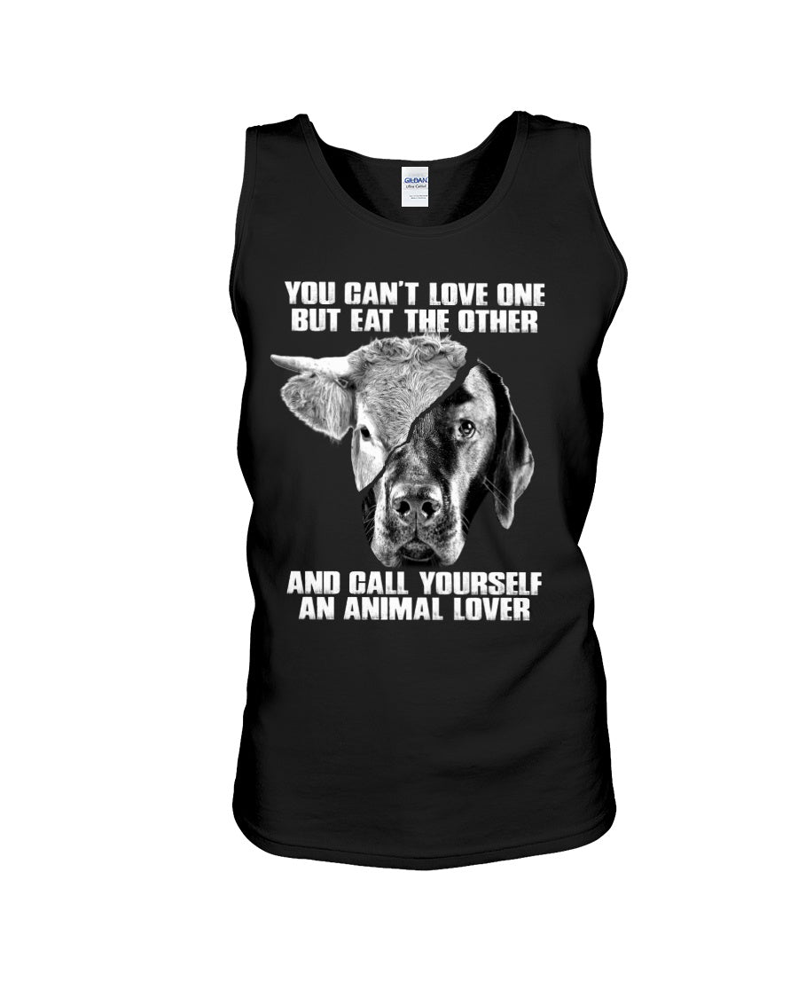 You Can’T Love One But Eat Other Call Yourself An Animal Lovers Unisex Tank Top