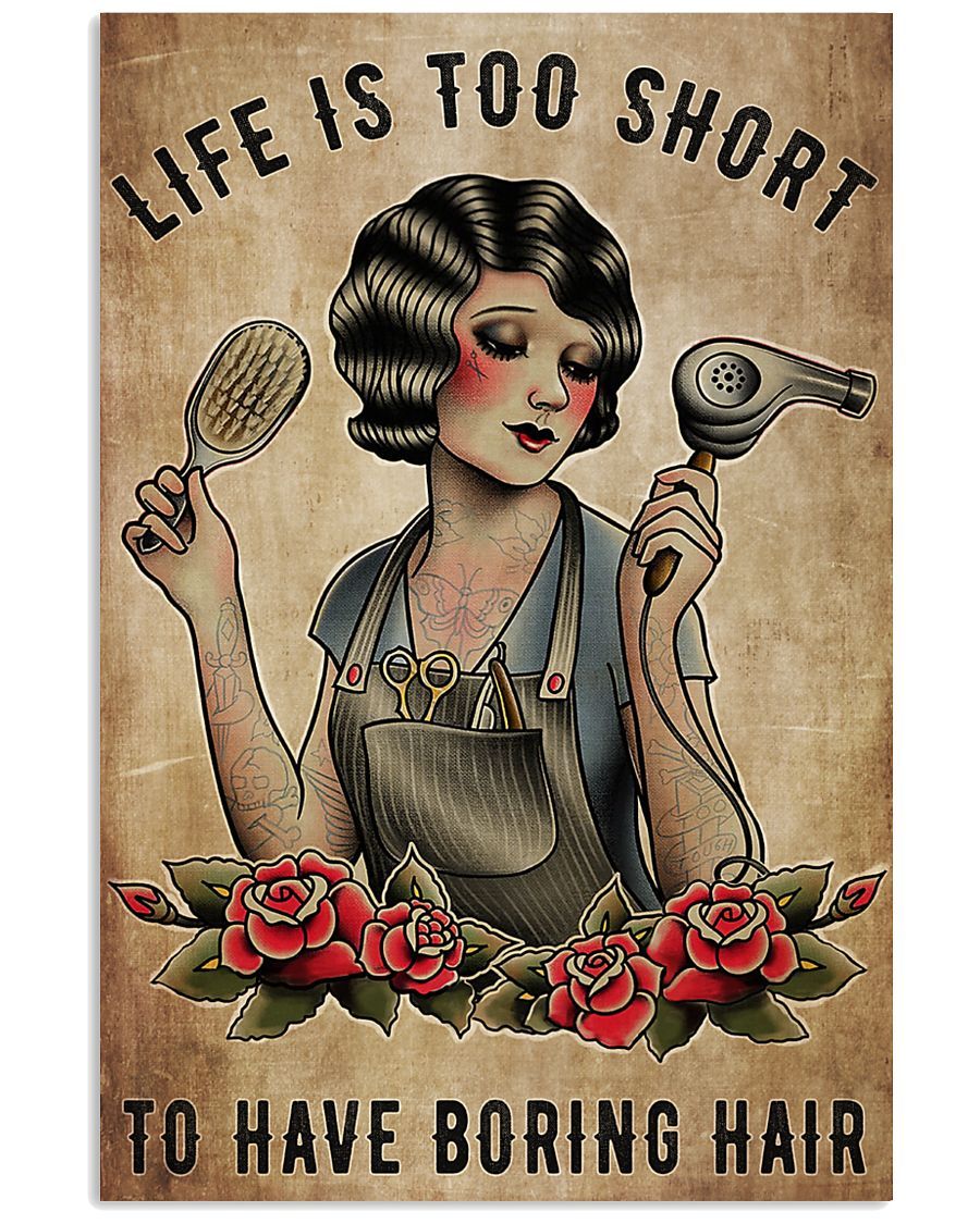 Tattoo Girl Hair Stylist Life Is Too Short To Have Boring Hair Vertical Poster – Print Perfect, Ideas On Xmas, Birthday, Home Decor, No Frame Full Size