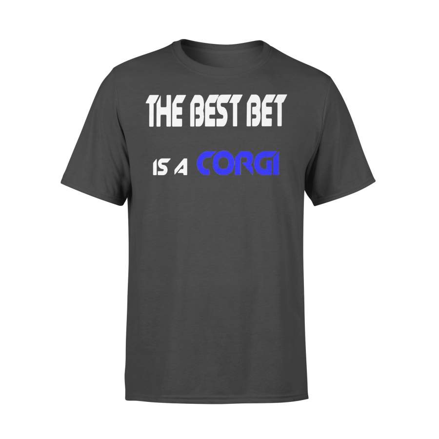 The Best Bet Is A Corgi T-shirt