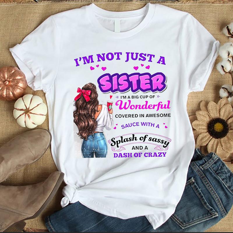 I Am Not Only A Sister T-Shirt- Sisterhood, Gift For Sisters.