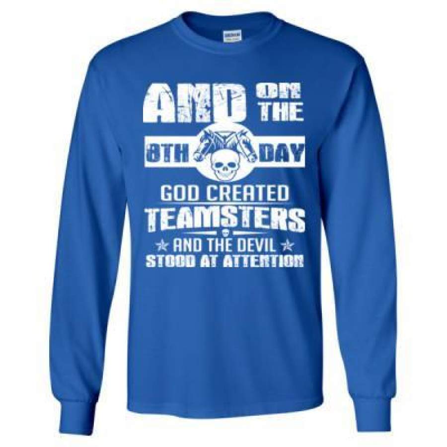 AGR And On The 8th Day God Created Teamsters And The Devil Stood In Attention – Long Sleeve T-Shirt