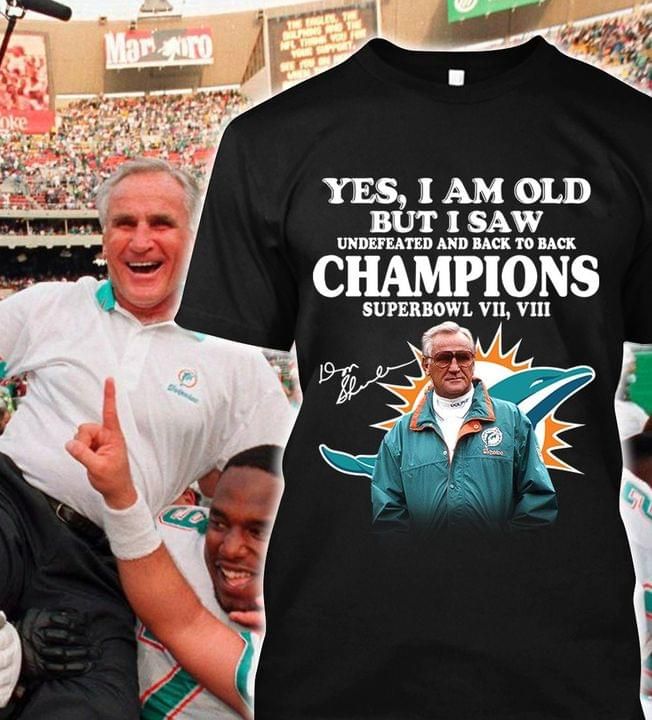 Don shula yes i am old but i saw undefeated and back to back champions superbowl vii viii miami dolphins fan Tshirt Hoodie Sweater