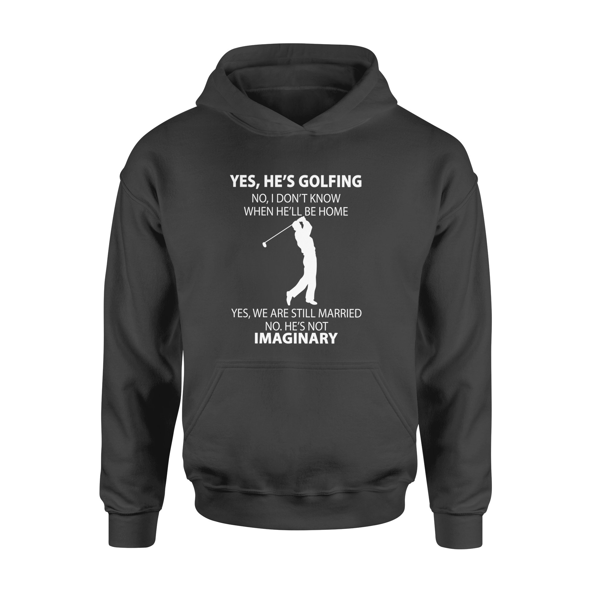 Yes He’s Golfing No I Don’t Know When He’ll Be Home – Standard Hoodie