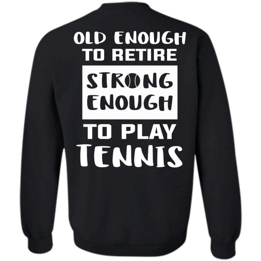 Old Enough To Retire T Shirt, Sport Sweatshirt
