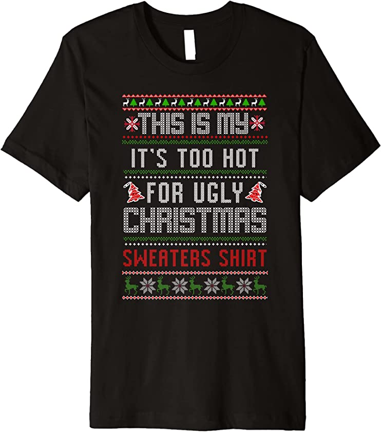 This Is My It’s Too Hot For Ugly Christmas Sweaters Xmas Premium T-Shirt