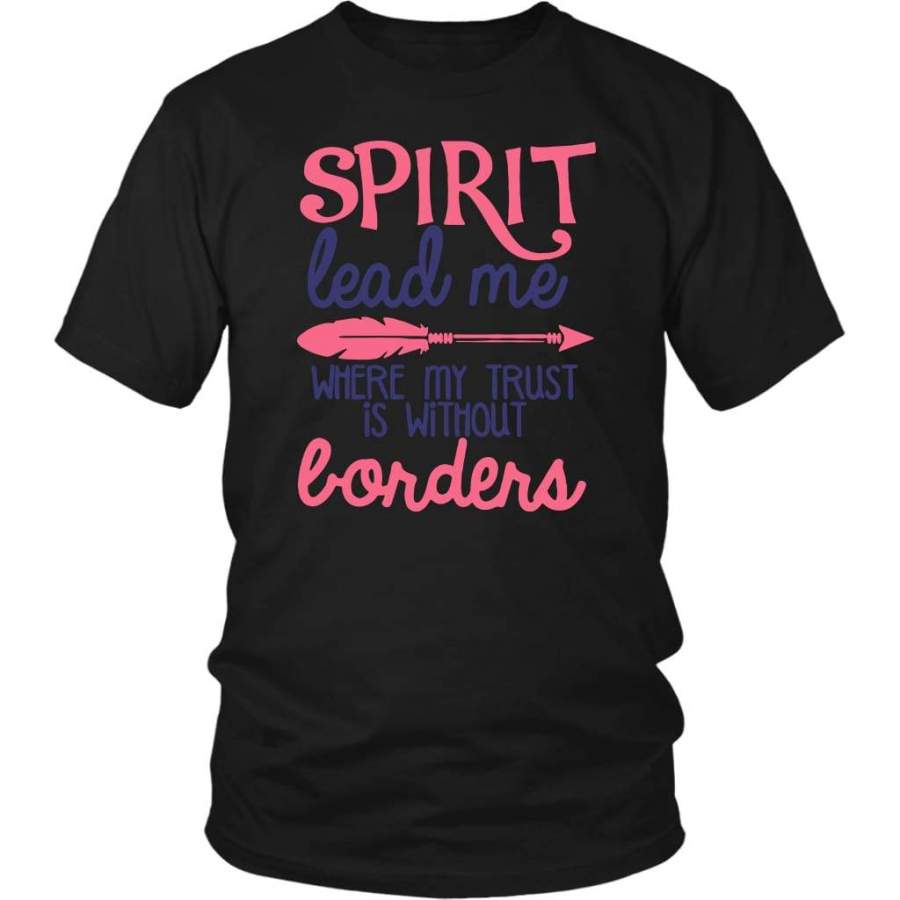 Spirit lead me where my trust is without borders t-shirt