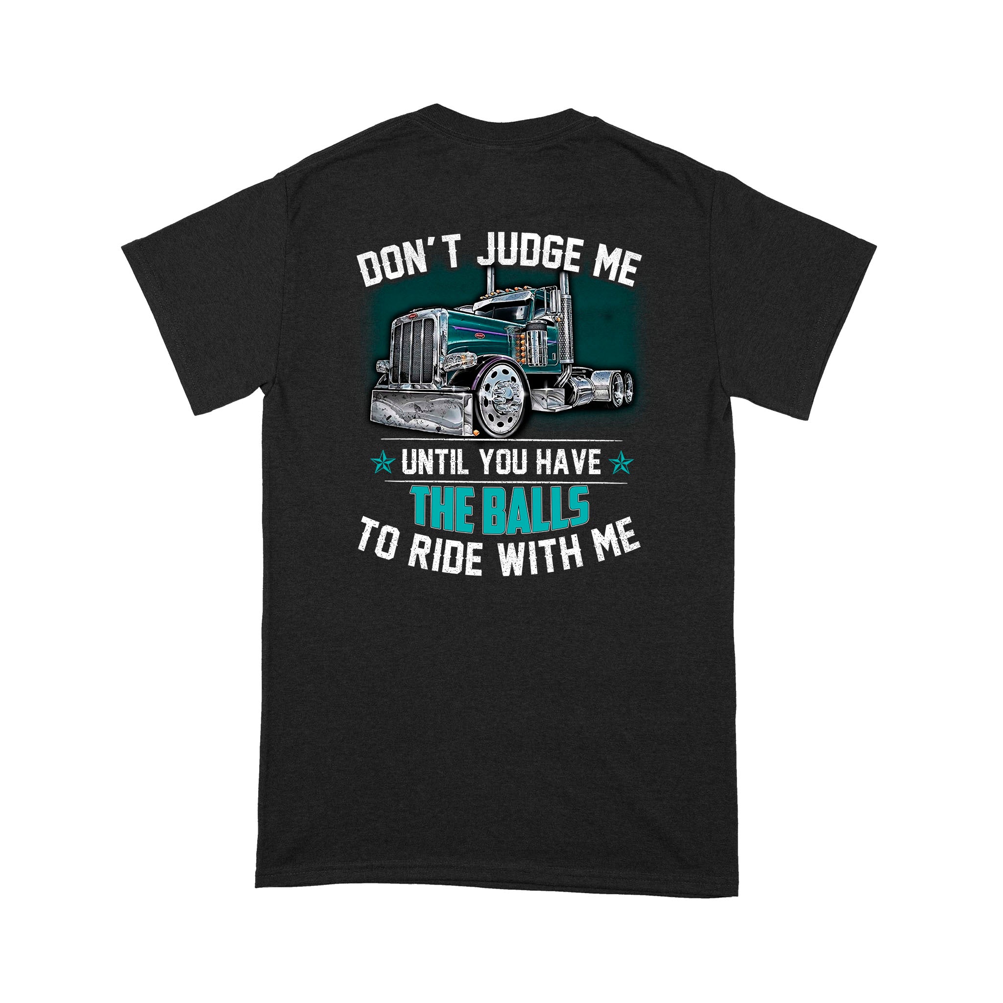 Don’t Judge Me Until You Have The Balls To Ride With Me Trucker Gift – Standard T-Shirt