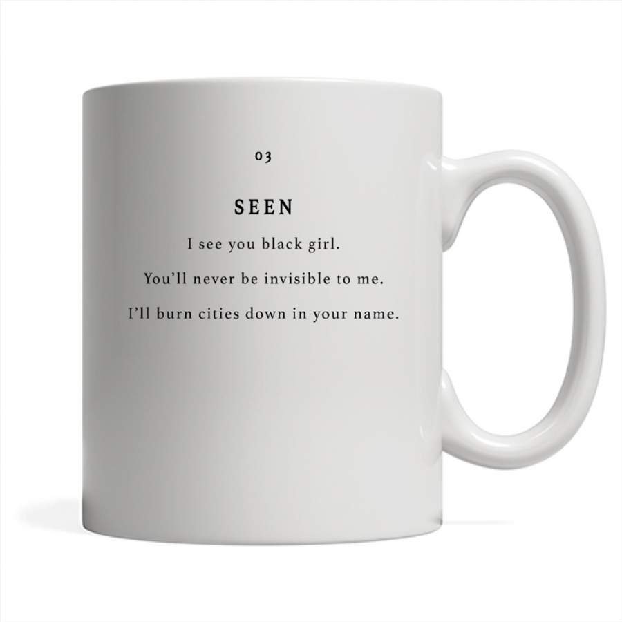 Seen You Black Girl, You’ll Never be Invisible To Me, I’ll Burn Cities Down In Your Name – Full-Wrap Coffee White Mug