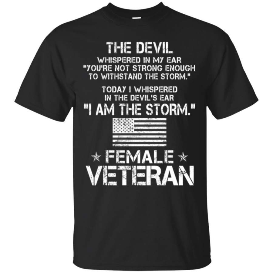 FEMALE VETERAN T SHIRT- I AM THE STORM DEVIL WHISPERS THE DEVILS EAR ...