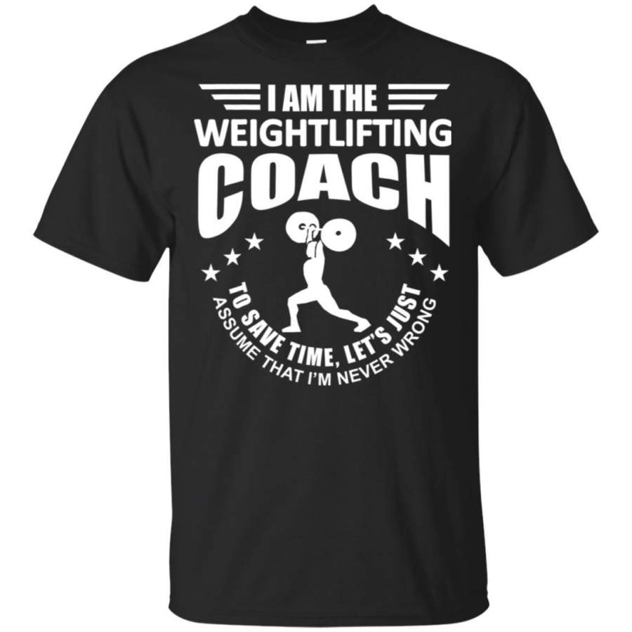 Weightlifting Coach T-Shirt Assume I’m Never Wrong Shirt