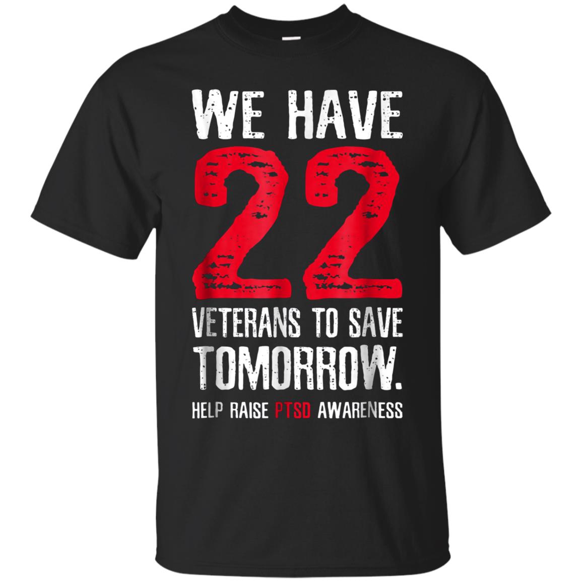 We Have 22 Veterans To Save Tomorrow PTSD Awareness Tshirt