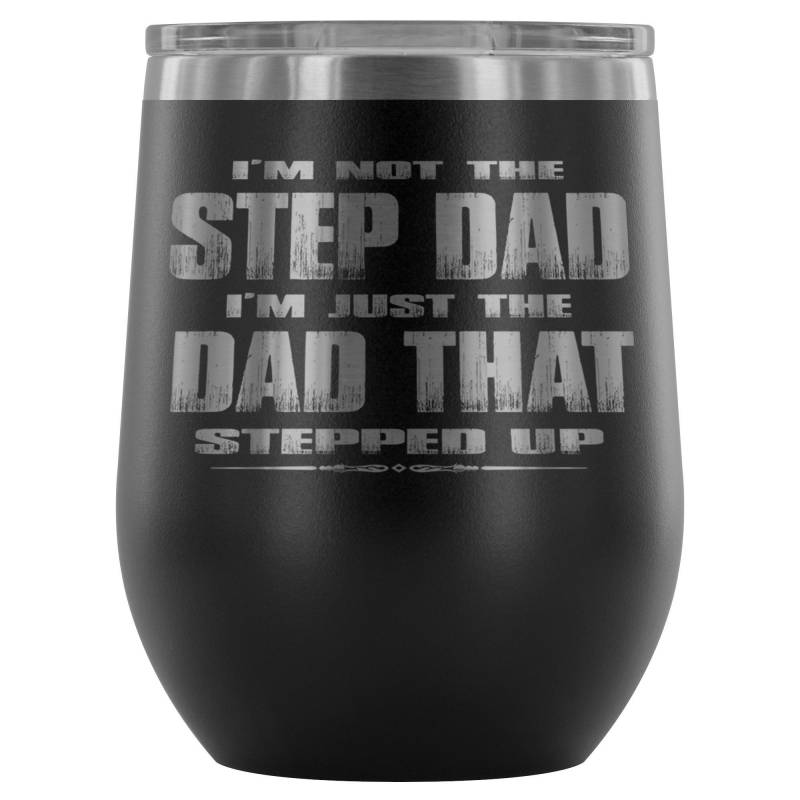 The Dad That Stepped Up 12oz. Stemless Wine Tumblers