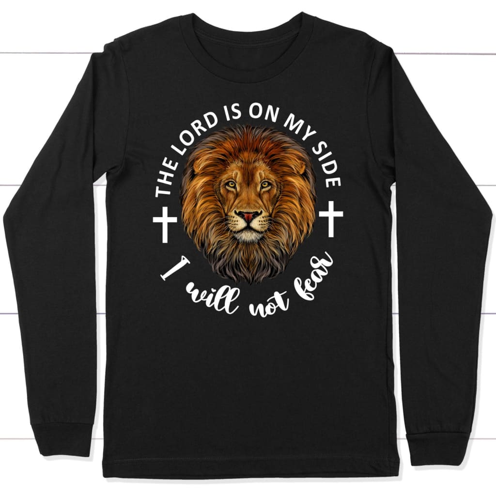 The Lord Is On My Side I Will Not Fear Long Sleeve Shirt