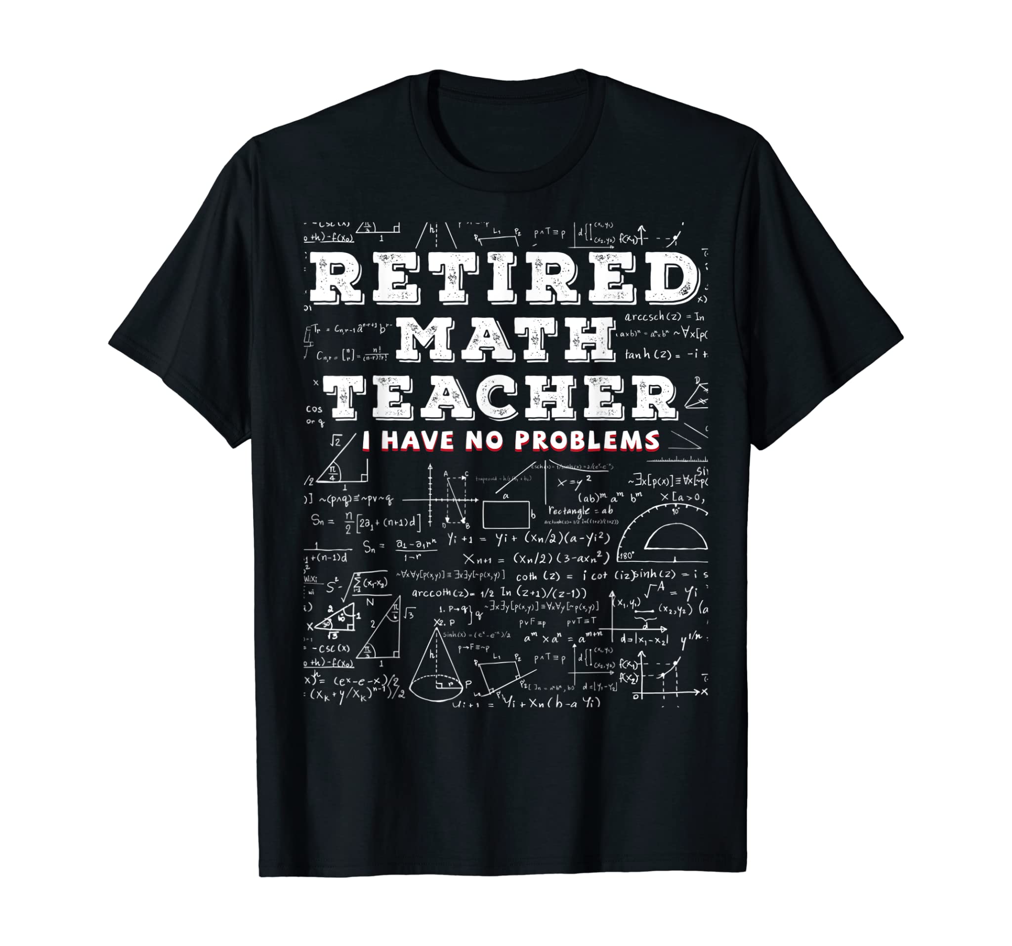 Retired Math Teacher I Have No Problems Funny Gift T-Shirt