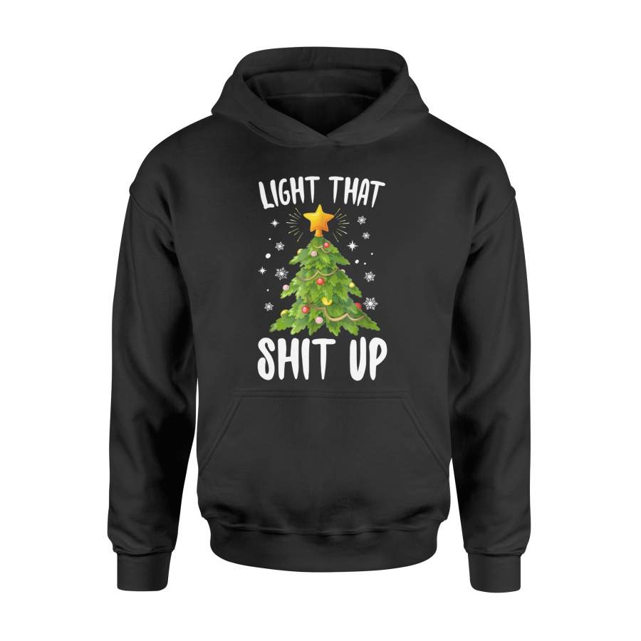 Light That Shit Up Adult Holiday Humor Christmas Tree Shirt – Standard Hoodie