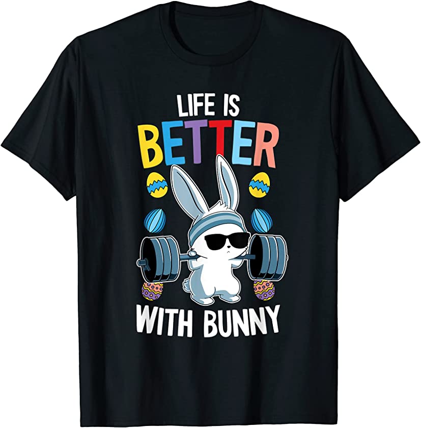 Life Is Better With A Bunny Easter Day Funny Rabbit Lifting T-Shirt