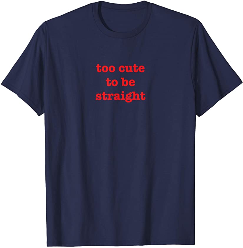 Too Cute To Be Straight Funny Gay Pride Bisexual T-Shirt