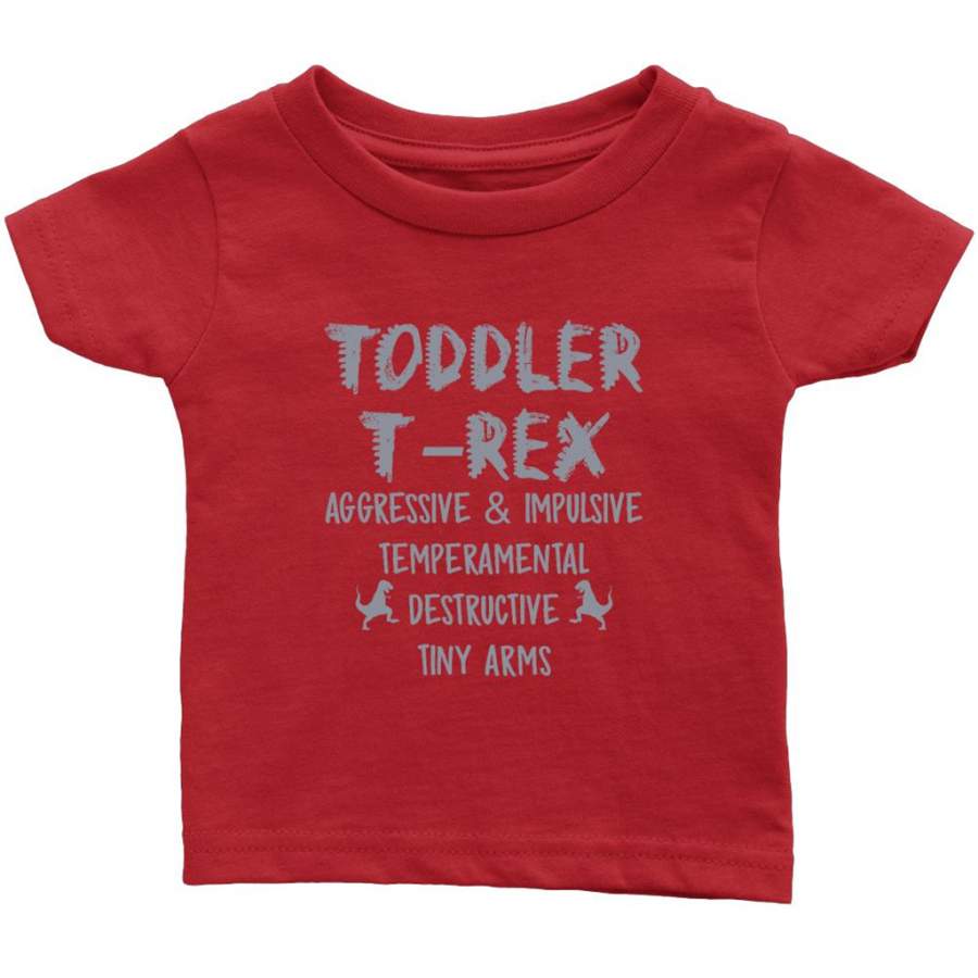 Toddler T-Rex Aggressive & Impulsive Temperamental Destructive Tiny Arms – Infant T-Shirt