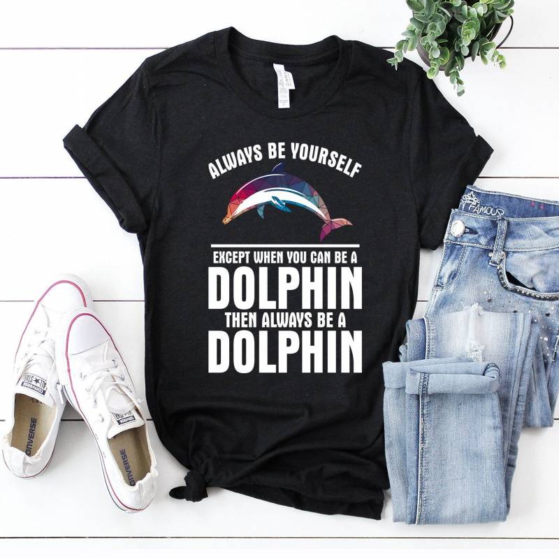 Crushtee Funny Dolphin T Shirt Gift: Always Be Yourself || Dolphin Lover Tee || Funny Dolphin Tee ||I Love Dolphin || Unisex Tee