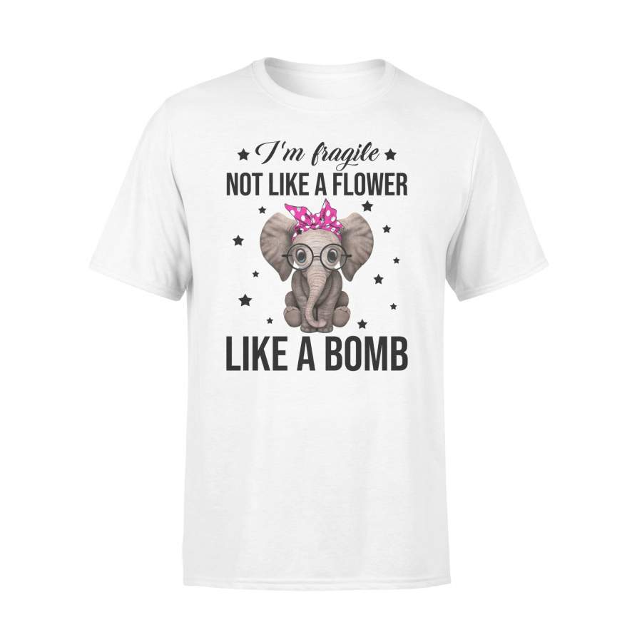 Elephant- I’m Fragile Not Like A Flower – Standard T-shirt