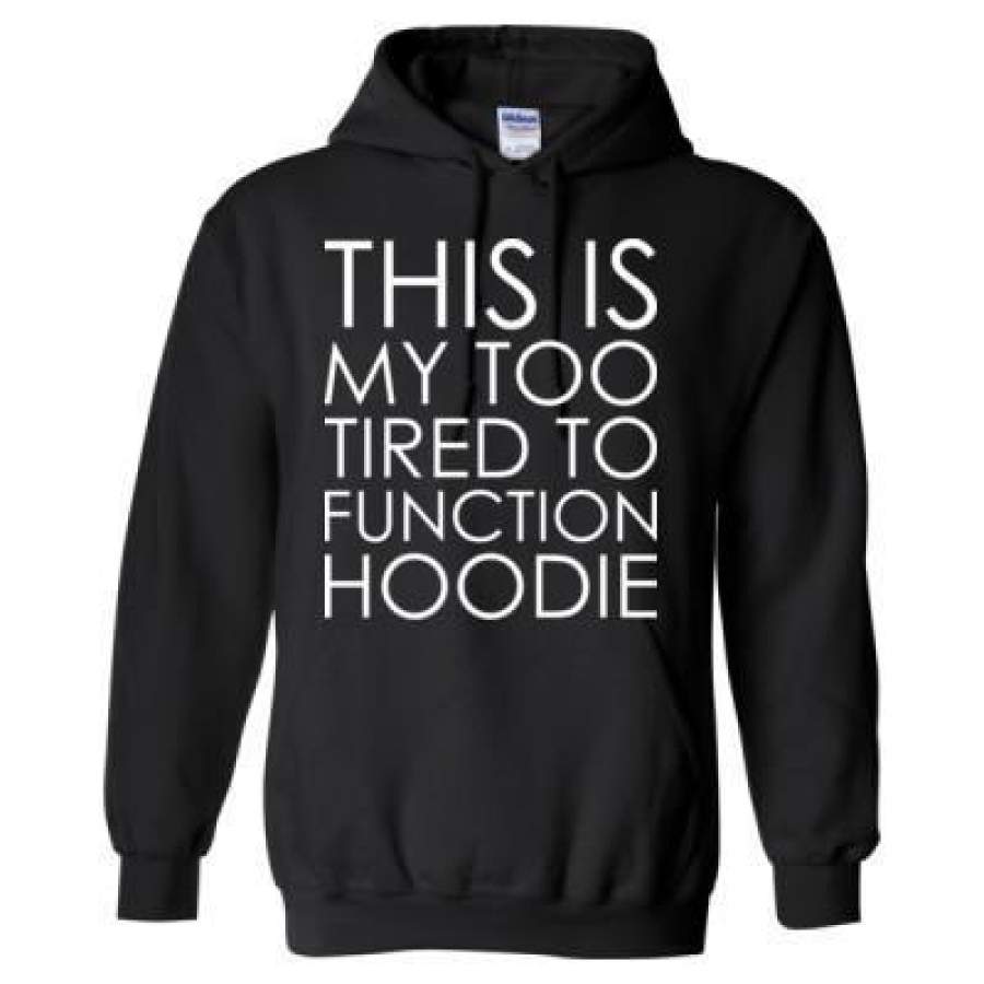 AGR This Is My Too Tired To Function Hoodie – Heavy Blend™ Hooded Sweatshirt