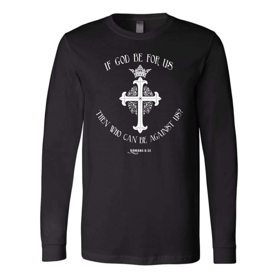 If God be for us Romans 8:31 long sleeve t-shirt