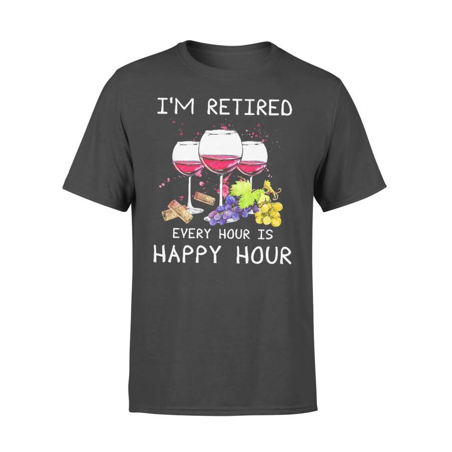 I’m Retired Every Hour Is Happy Hour Wine Lovers T-shirt