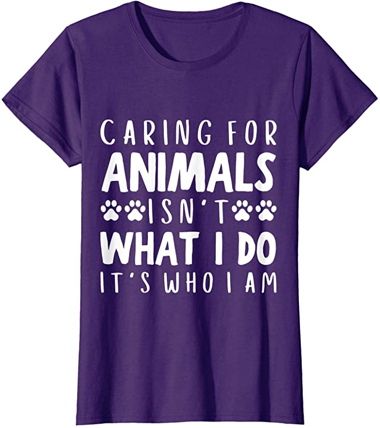 Womens Caring For Animals isn’t What I Do It’s Who I Am Dog Quote T-Shirt