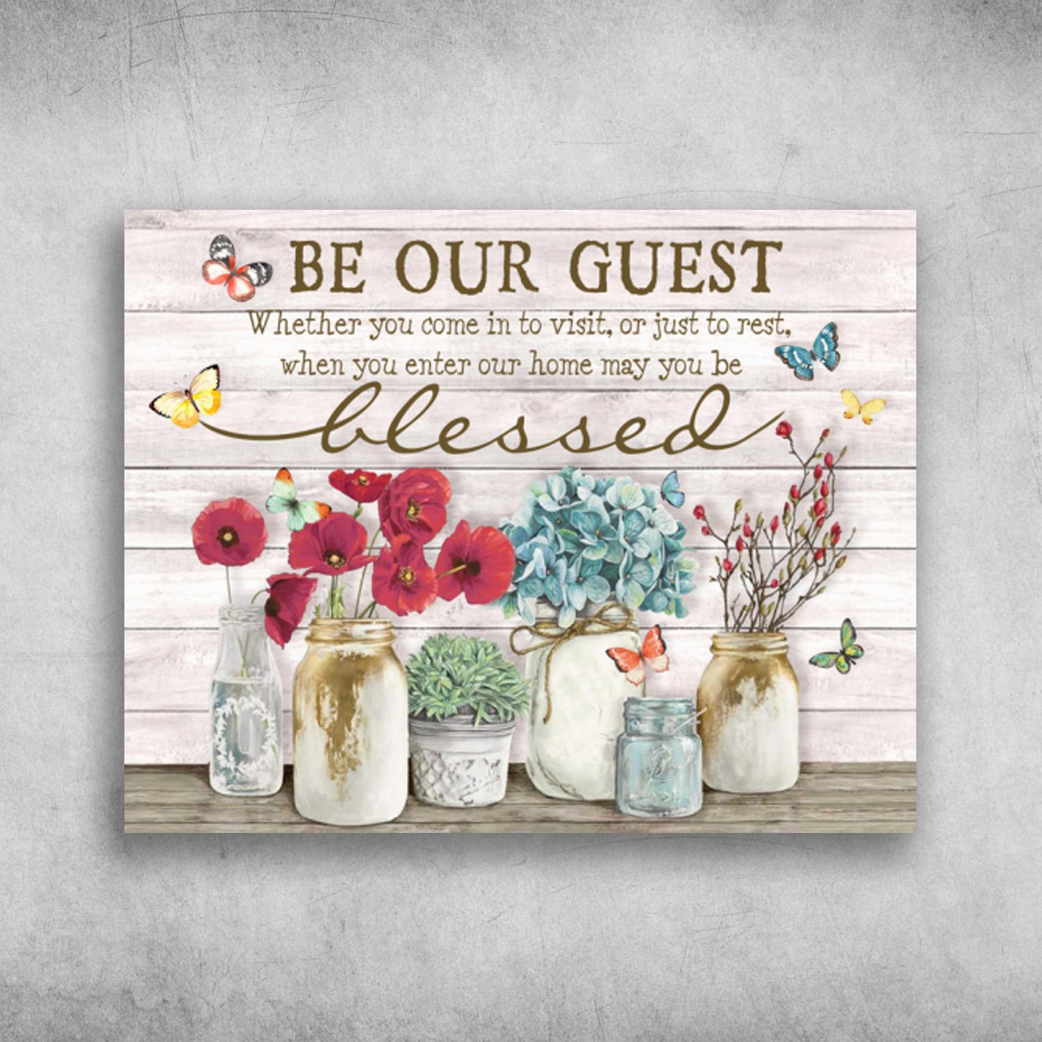 Beautiful Flower Be Our Guest Whether You Come In To Visit Or Just To Rest Poster Print Wall Art Canvas Wall Decor