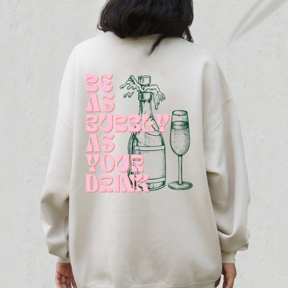 Be as Bubbly as Your Drink Sweatshirt, Cocktail Crewneck, Happy Hour Crewneck, Bachelorette Party Favors, Preppy Crewneck, Alcohol Quote