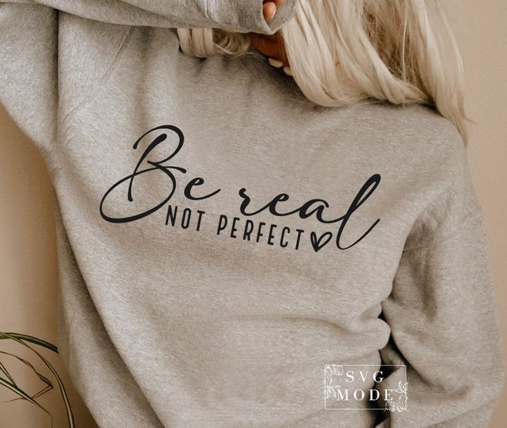 Be Real Not Perfect Sweatshirt