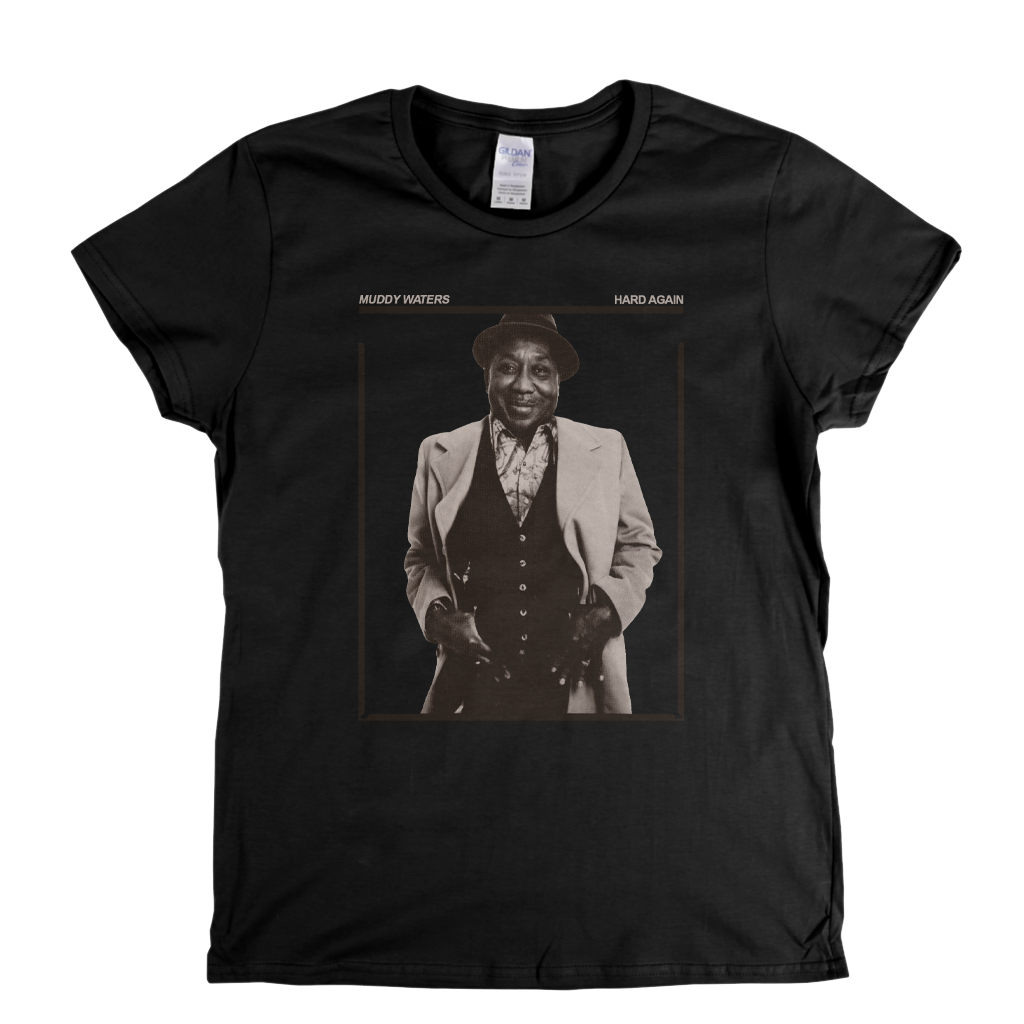 Muddy Waters Hard Again Womens T-Shirt