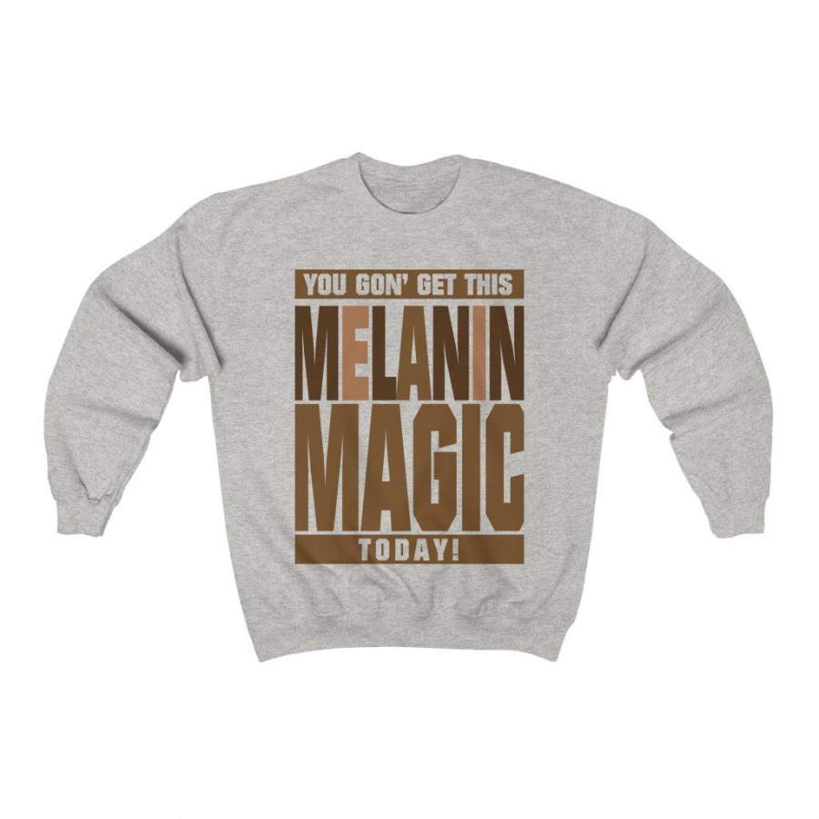 You Gonna Get This Melanin Magic Sweatshirt