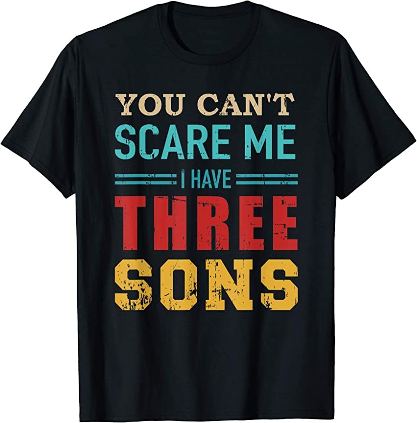 You can’t scare me I have 3 sons vintage retro T-Shirt