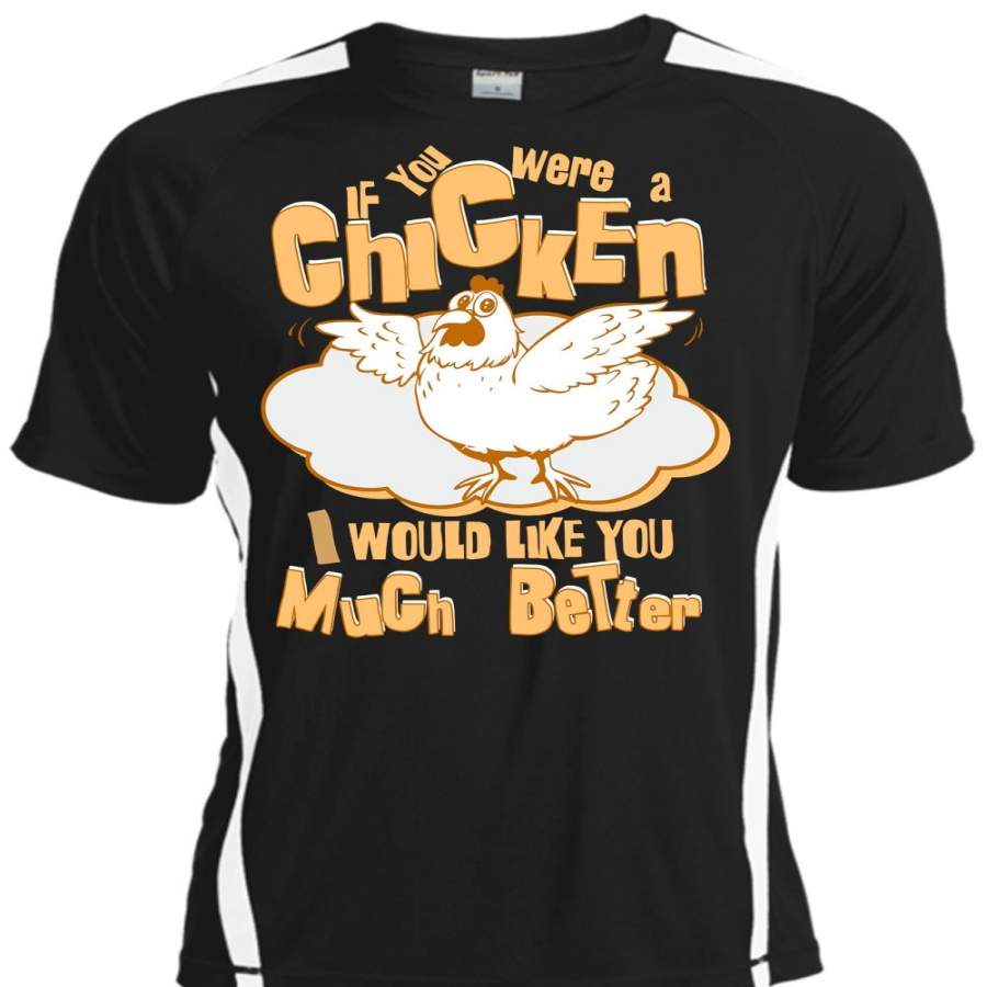 You Were A Chicken T Shirt, I Would Like You Much Better T Shirt, Cool Shirt