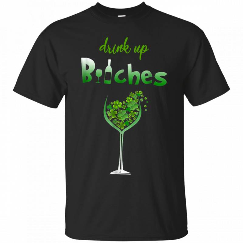 Drink Up Bitches Funny St Patricks Day Cute Shirt G200 Gildan Ultra Cotton T-Shirt