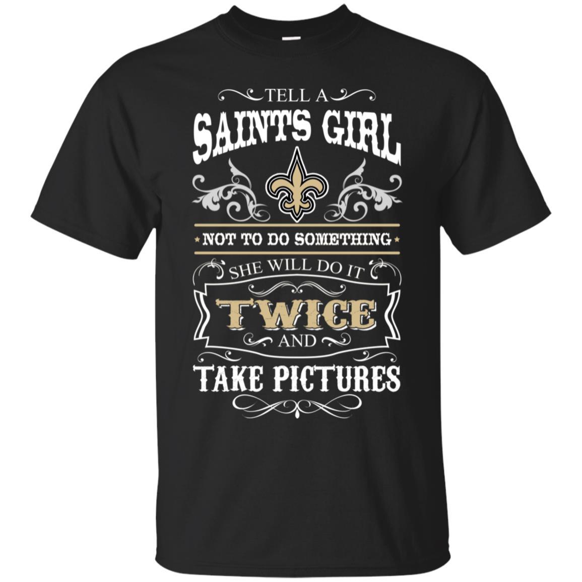 She Will Do It Twice And Take Pictures New Orleans Saints Tshirt