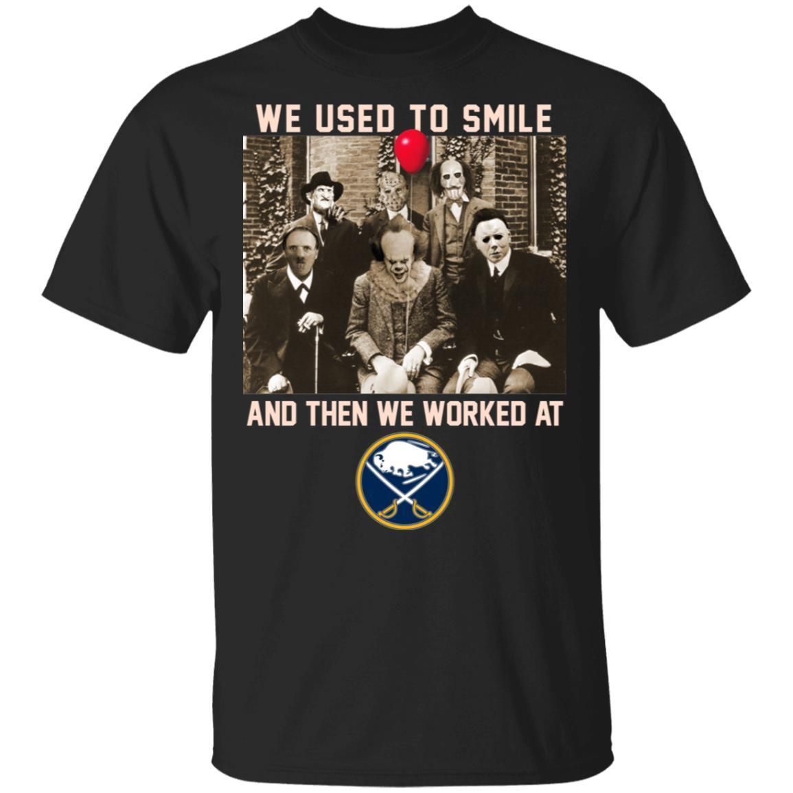 Team Horror We Used To Smile And The We Worked At Buffalo Sabres Shirt T Shirt