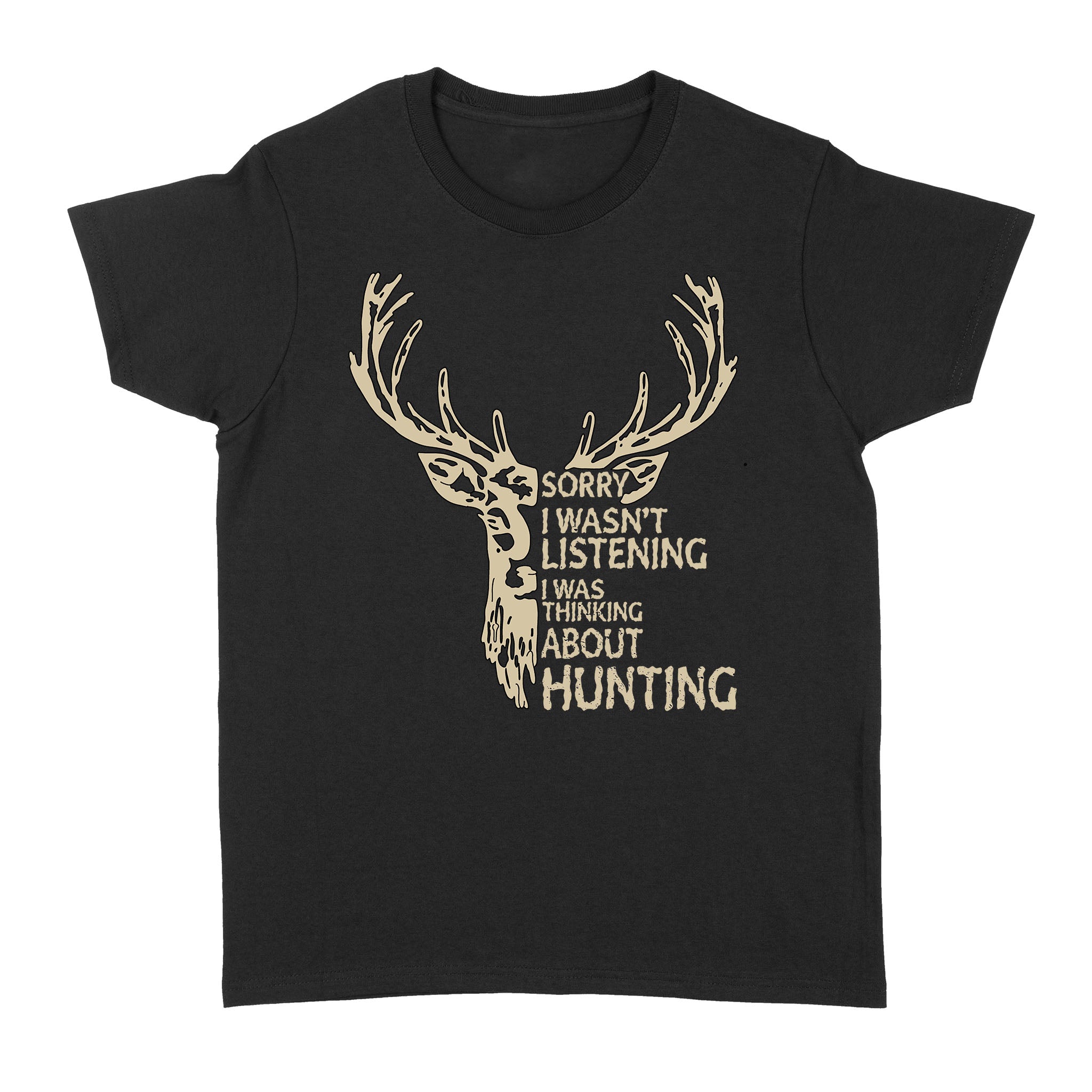 Deer Sorry I Wasnt Listening I Was Thinking About Hunting – Standard Women’s T-shirt