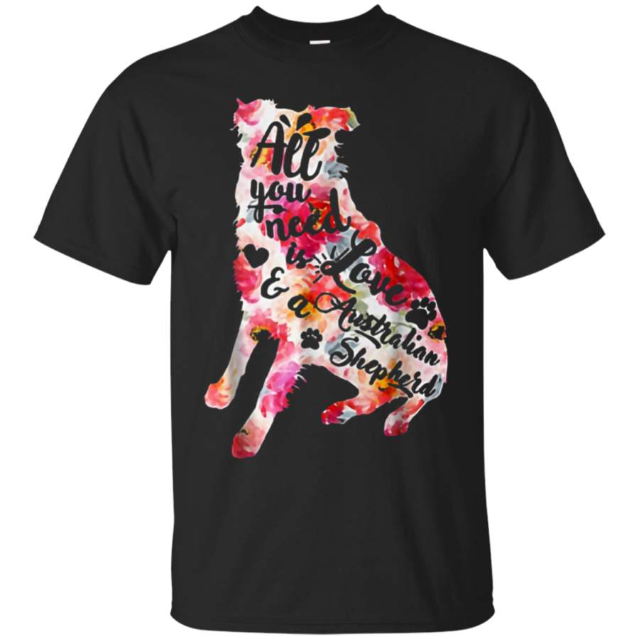 AGR All You need Is Love And A Australian Shepherd Shirt