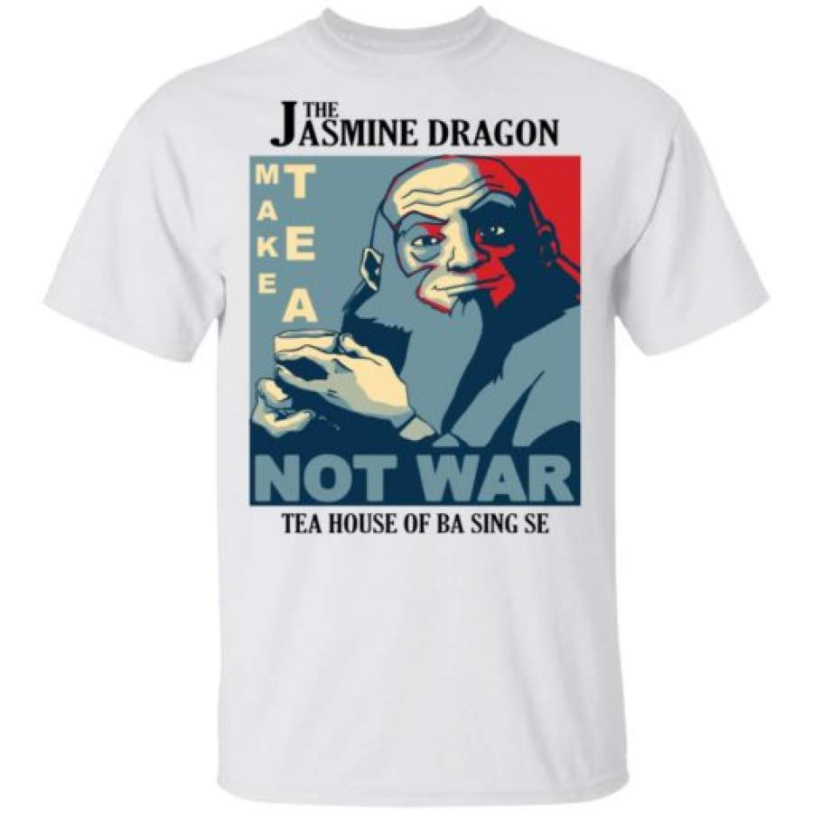 The Jasmine Dragon make tea not war tea house of ba sing se shirt, hoodie