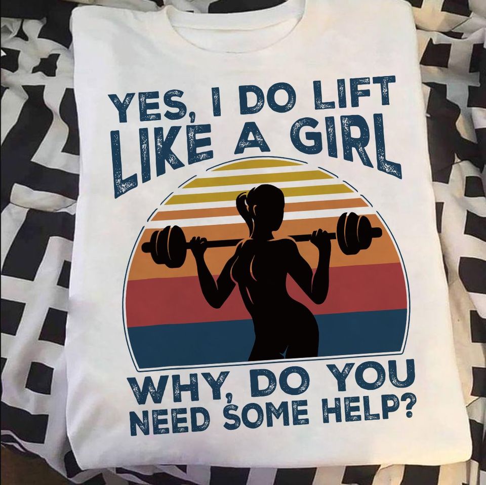 Yes I Do Lift Like A Girl Do You Need Some Help Retro Vintage Gift Standard/Premium T-Shirt