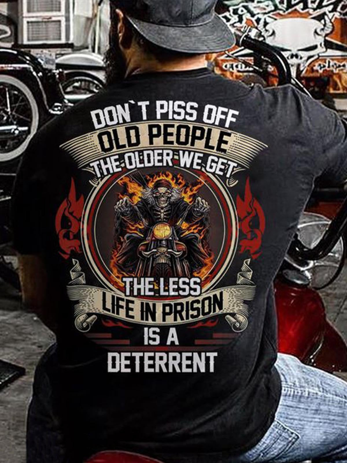 Men Don’T Piss Of Old People The Older We Get The Less Life In Prison Is A Deterrent T-Shirt