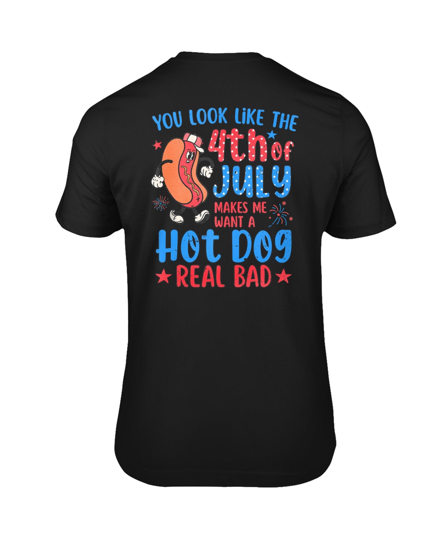 You Look Like 4Th Of July Makes Me Want A Hot Dog Real Bad Tank Top Unisex T Shirts On Back