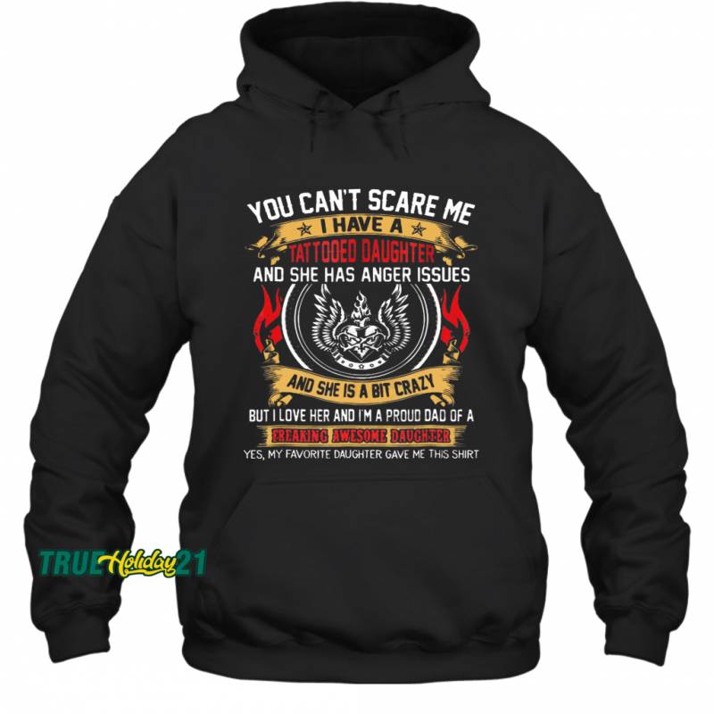 You Can’t Scare Me I Have A Tattooed Daughter (1)  Copy Hoodie