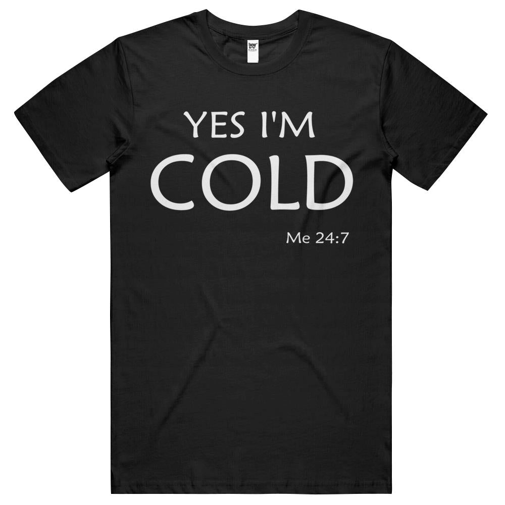 Yes I’M Cold Me 24 7 T Shirts