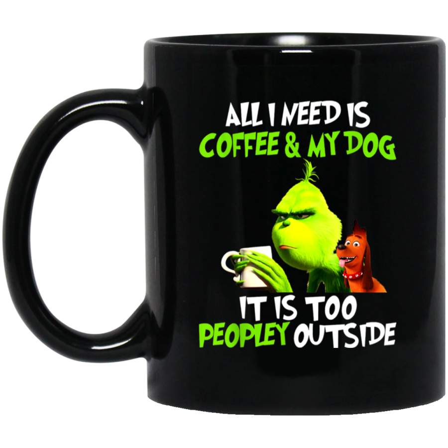 I Need Is Coffee and My Dog It Too Peopley Outside Grinch 11 oz Black Mug